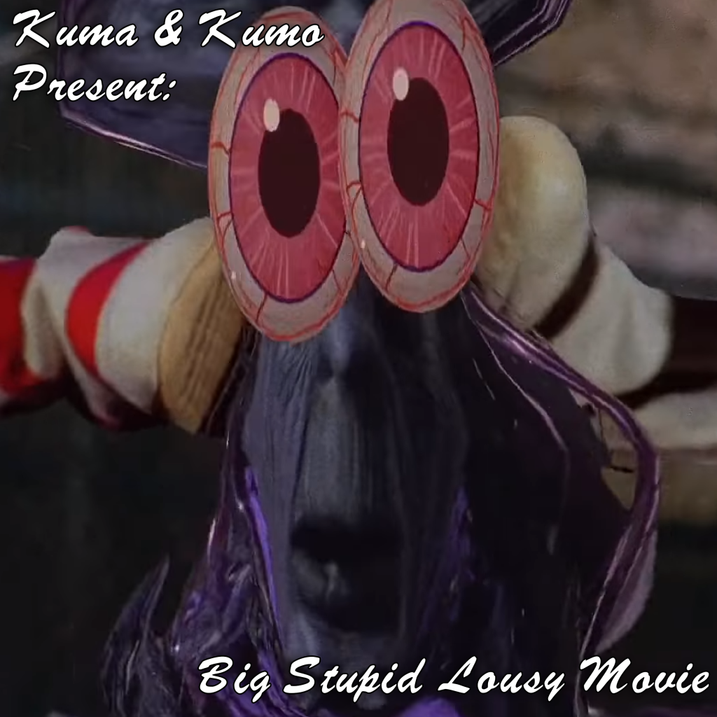 Kuma & Kumo Present: Big Stupid Lousy Movie (Episode 4)