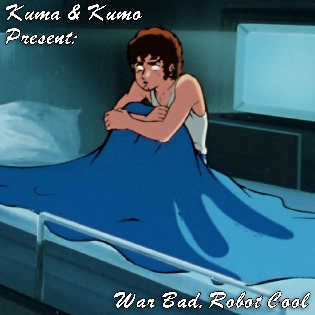 Kuma & Kumo Present: War Bad, Robot Cool (Episode 13)